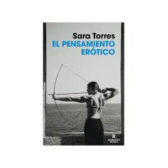 Lo que hay Sara Torres: portada del libro "El pensamiento erótico" con una mujer tensando un arco.